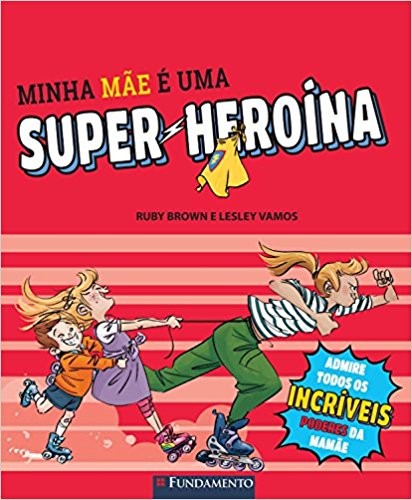 MINHA MAE E UMA SUPER-HEROINA