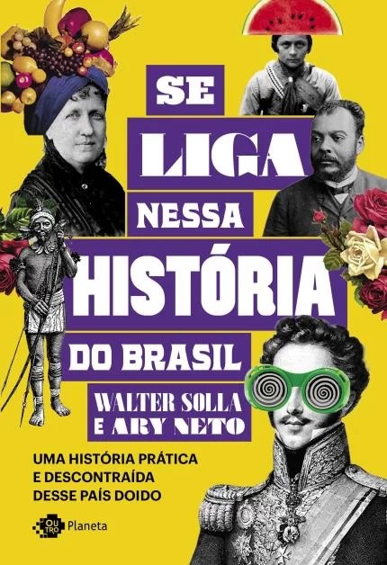 SE LIGA NESSA HISTORIA DO BRASIL - UMA HISTORIA PRATICA E DESCONTRAIDA DESS
