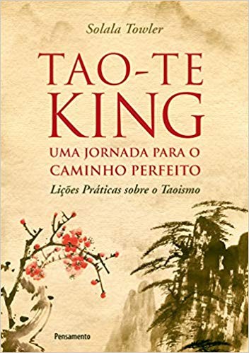 TAO-TE-KING - UMA JORNADA PARA O CAMINHO PERFEITO