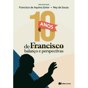 10 anos de Francisco - Francisco Aquino Junior; Ney de Souza (ORGs)