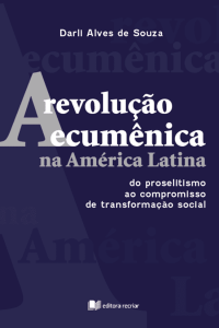 A revolução ecumênica na América Latina - Darli Alves de Sousa