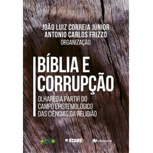 Bíblia e corrupção - Antônio Frizzo e João Luiz Junior