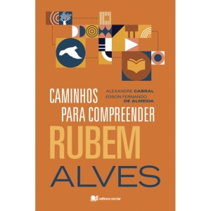 Caminhos para compreender Rubem Alves - Alexandre Cabral e Edson Fernando de Almeida