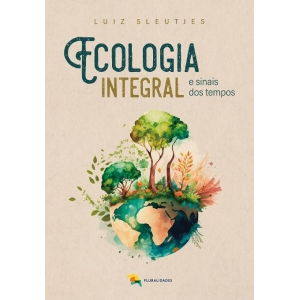 Ecologia integral - Luiz Sleutjes