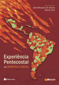 Experiência pentecostal na América Latina - David Mesquiatti e Kenner Terra (Orgs.)