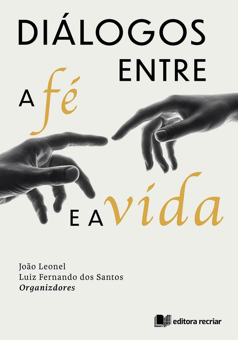 Diálogos entre a fé e a vida - João Leonel ; Luiz  Santos (Org.)