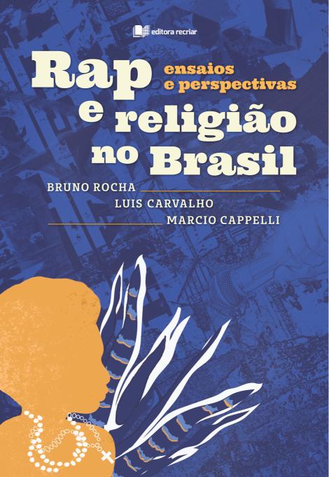 Rap e religião no Brasil - Bruno Rocha; Luís Carvalho; Márcio Capelli