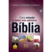 Como Entender os Textos Mais Polêmicos da Bíblia - Evangelhos Sinóticos - Jaziel Guerreiro Martins