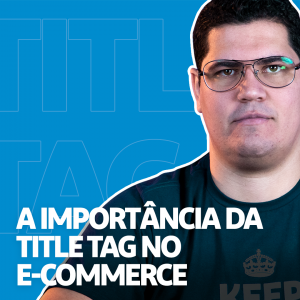 A Importância da Title Tag no E-commerce – Minuto E-commerce 41