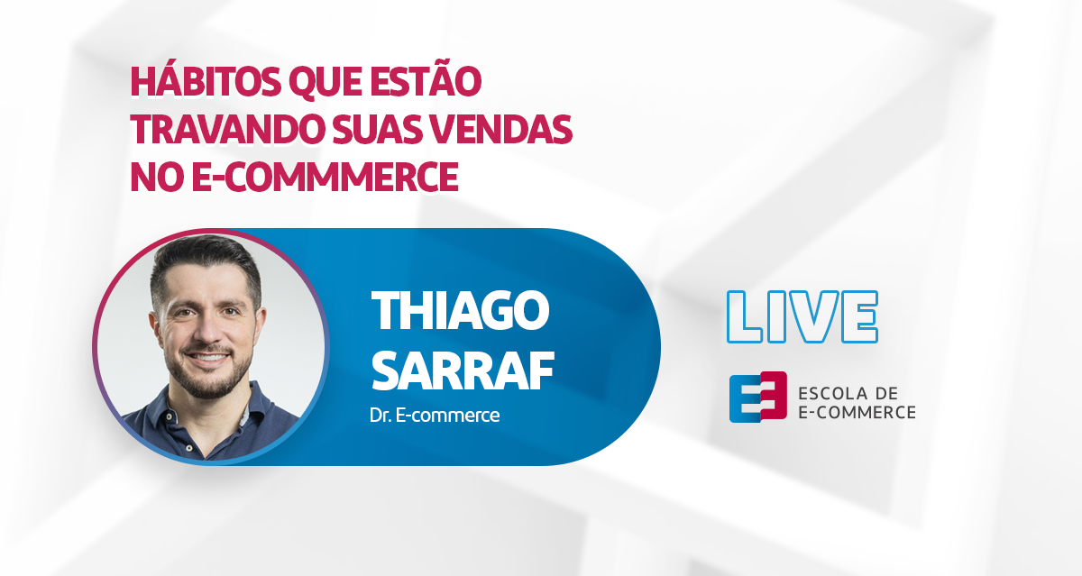 Hábitos que  estão travando suas vendas do E-commerce - Com Thiago Sarraf Dr. E-commerce